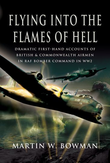 Flying into the Flames of Hell - Martin W. Bowman