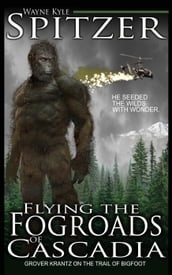Flying the Fog Roads of Cascadia: Grover Krantz on the Trail of Bigfoot