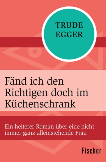 Fänd ich den Richtigen doch im Küchenschrank - Trude Egger