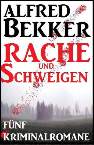 Fünf Kriminalromane: Rache und Schweigen - Alfred Bekker