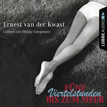 Fünf Viertelstunden bis zum Meer - Ernest van der Kwast