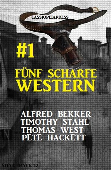 Fünf scharfe Western # 1: Cassiopeiapress Spannung - Alfred Bekker - Pete Hackett - Thomas West - Timothy Stahl