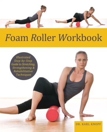 Foam Roller Workbook - Dr. Karl Knopf