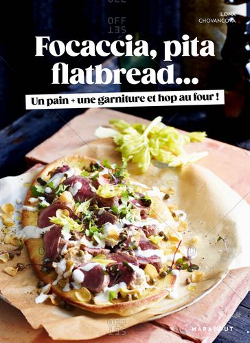 Focaccia, Pita, Flatbread : Un pain, une garniture et hop au four ! - Ilona Chovancova