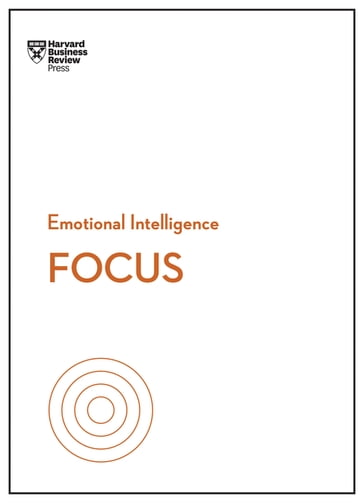 Focus (HBR Emotional Intelligence Series) - Amy Jen Su - Daniel Goleman - Harvard Business Review - Heidi Grant - Maura Nevel Thomas - Rasmus Hougaard