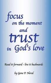 Focus on the Moment and Trust in God s Love