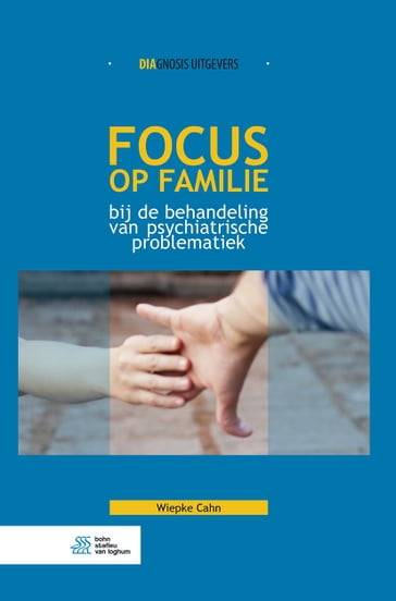 Focus op familie bij de behandeling van psychiatrische problematiek - Wiepke Cahn