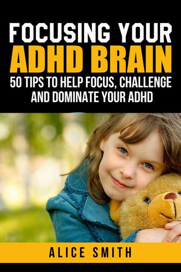 Focusing Your ADHD Brain - Alice Smith