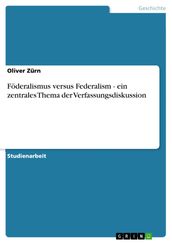 Foderalismus versus Federalism - ein zentrales Thema der Verfassungsdiskussion