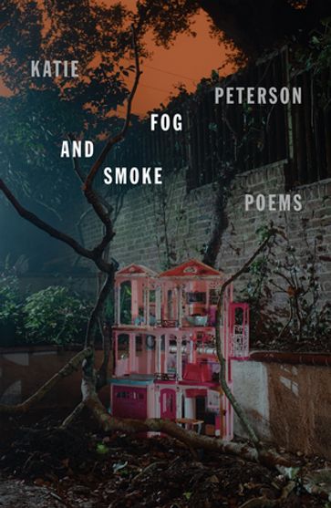 Fog and Smoke - Katie Peterson
