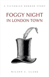Foggy Night in London Town (A Victorian Horror Story)