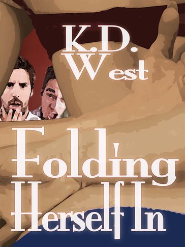 Folding Herself In: A Friendly MFM Ménage Tale - K.D. West