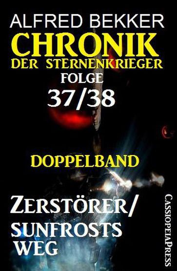 Folge 37/38: Chronik der Sternenkrieger Doppelband: Zerstörer/Sunfrosts Weg - Alfred Bekker