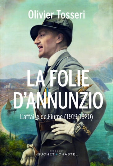 La Folie D'Annunzio. L'affaire de Fiume (1919-1920) - Olivier TOSSERI