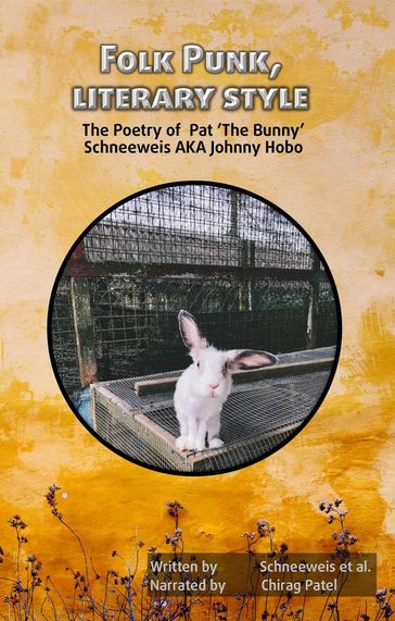 Folk Punk, Literary Style: The Poetry of Pat `The Bunny Schneeweis AKA Johnny Hobo - Patrick Schneeweis - Chirag Patel