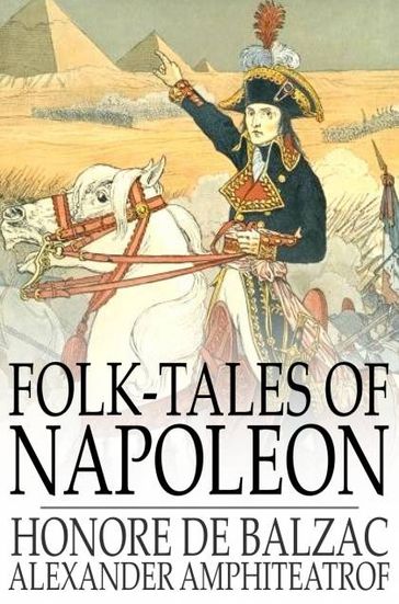 Folk-Tales of Napoleon - Alexander Amphiteatrof - Honore De Balzac