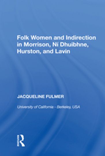 Folk Women and Indirection in Morrison, N Dhuibhne, Hurston, and Lavin - Jacqueline Fulmer