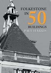 Folkestone in 50 Buildings