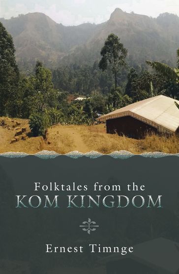 Folktales from the Kom Kingdom - Ernest Timnge
