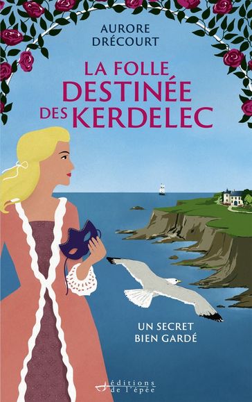La Folle Destinée des Kerdelec - tome 1 - Aurore Drécourt