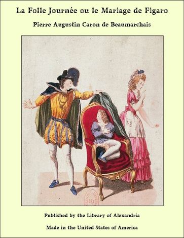 La Folle Journée ou le Mariage de Figaro - Pierre Augustin Caron de Beaumarchais