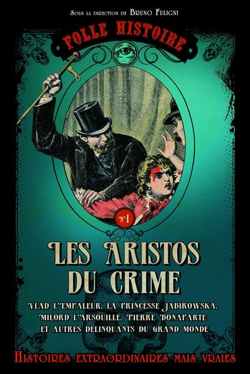 Folle histoire - les aristos du crime - Bruno Fuligni - Daniel Casanave