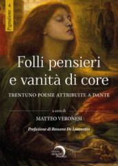 Folli pensieri e vanità di core. Trentuno poesie attribuite a Dante