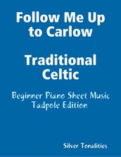 Follow Me Up to Carlow Traditional Celtic - Beginner Piano Sheet Music Tadpole Edition