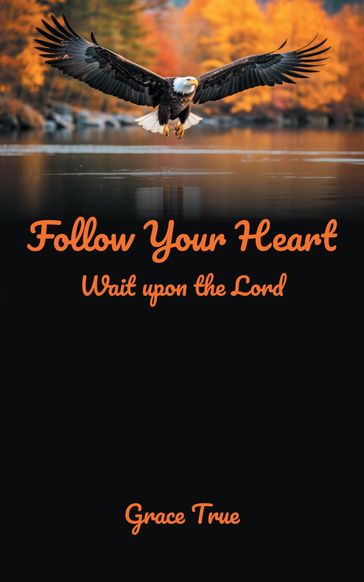 Follow Your Heart - Grace True