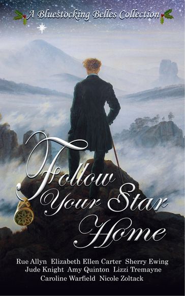 Follow Your Star Home - Amy Quinton - Bluestocking Belles - Caroline Warfield - Elizabeth Ellen Carter - Jude Knight - Nicole Zoltack - Sherry Ewing