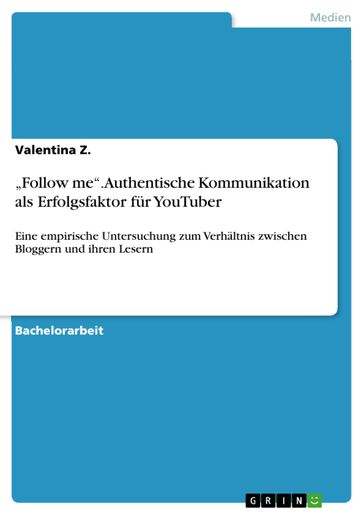 'Follow me'. Authentische Kommunikation als Erfolgsfaktor fur YouTuber - Valentina Z.