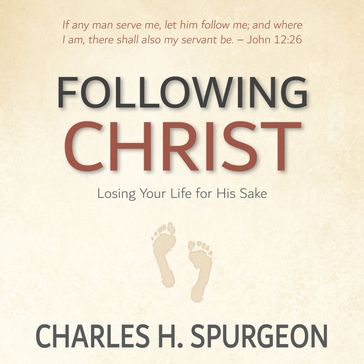 Following Christ: Losing Your Life for His Sake - Charles H. Spurgeon