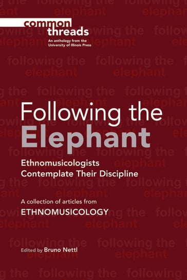 Following the Elephant - Adelaida Reyes - Alan P Merriam - Bruno Nettl - Charlotte J. Frisbie - David Pruett - Deborah Wong - Ethnomusicology - Gabriel Solis - George List - Gerhard Kubik - J. Lawrence Witzleben - Jeff Todd Titon - Jesse D Ruskin - Kay Shelemay - Mieczylaw Kolinski - Timothy Rice