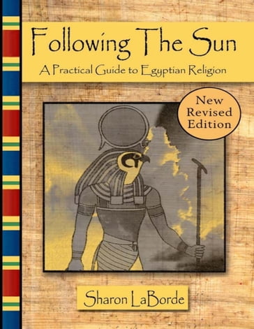 Following the Sun: A Practical Guide to Egyptian Religion, Revised Edition - Sharon LaBorde