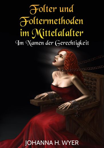 Folter und Foltermethoden im Mittelalter - Johanna H. Wyer