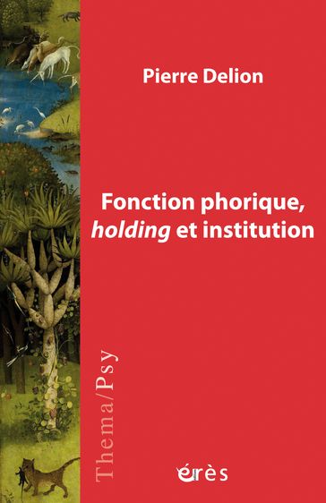 Fonction phorique, holding et institution - Pierre Delion