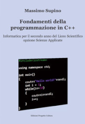 Fondamenti della programmazione in C++. Per il 2° anno delle Scuole superiori