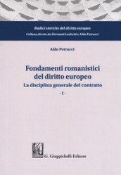 Fondamenti romanistici del diritto europeo. Vol. 1: La disciplina generale del contratto