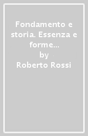 Fondamento e storia. Essenza e forme della religione