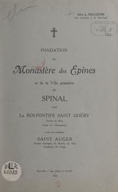 Fondation du monastère des Épines et de la ville primitive de Spinal par le roi-pontife Saint-Goëry, et par son coadjuteur Saint Auger