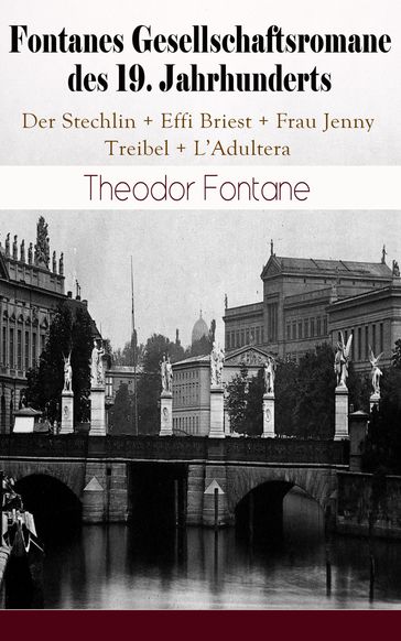 Fontanes Gesellschaftsromane des 19. Jahrhunderts: Der Stechlin; Effi Briest; Frau Jenny Treibel; L'Adultera - Theodor Fontane