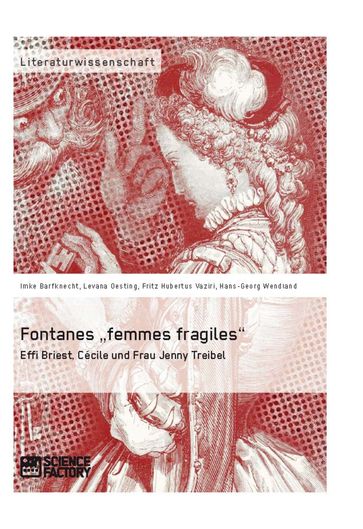 Fontanes 'femmes fragiles': Effi Briest, Cécile und Frau Jenny Treibel - Fritz Hubertus Vaziri - Hans-Georg Wendland - Imke Barfknecht - Levana Oesting
