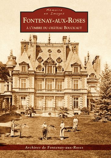 Fontenay-Aux-Roses - A l'ombre du Château Boucicaut - Archives de Fontenay-aux-Roses