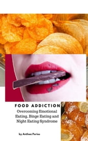 Food Addiction: Overcoming Emotional Eating, Binge Eating and Night Eating Syndrome