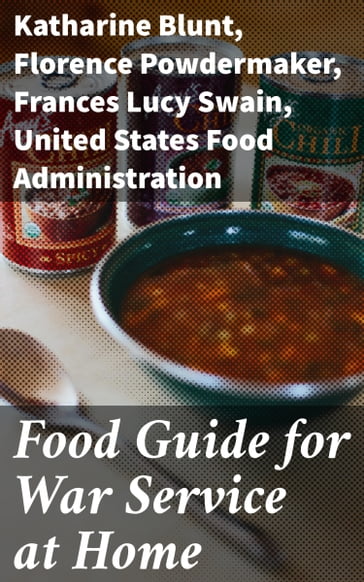 Food Guide for War Service at Home - Katharine Blunt - Florence Powdermaker - Frances Lucy Swain - United States Food Administration