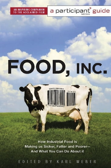 Food, Inc.: A Participant Guide - Participant Media - Karl Weber