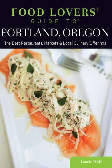 Food Lovers' Guide to® Portland, Oregon - Laurie Wolf