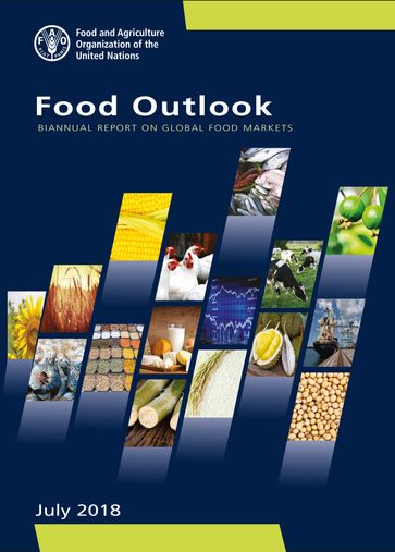 Food Outlook: Biannual Report on Global Food Markets July 2018 - Food and Agriculture Organization of the United Nations