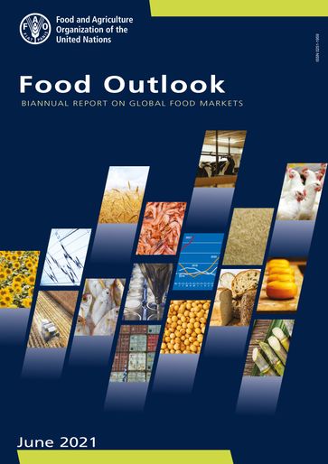 Food Outlook: Biannual Report on Global Food Markets: June 2021 - Food and Agriculture Organization of the United Nations