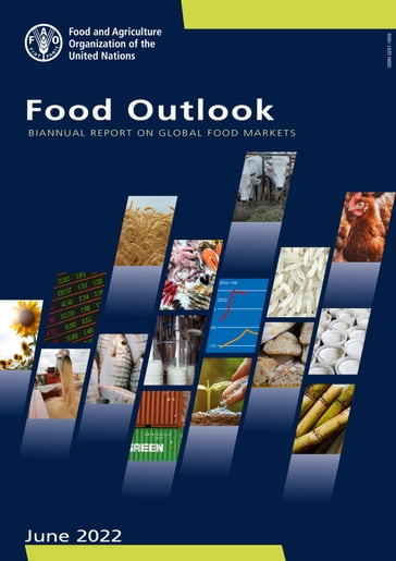 Food Outlook: Biannual Report on Global Food Markets: June 2022 - Food and Agriculture Organization of the United Nations